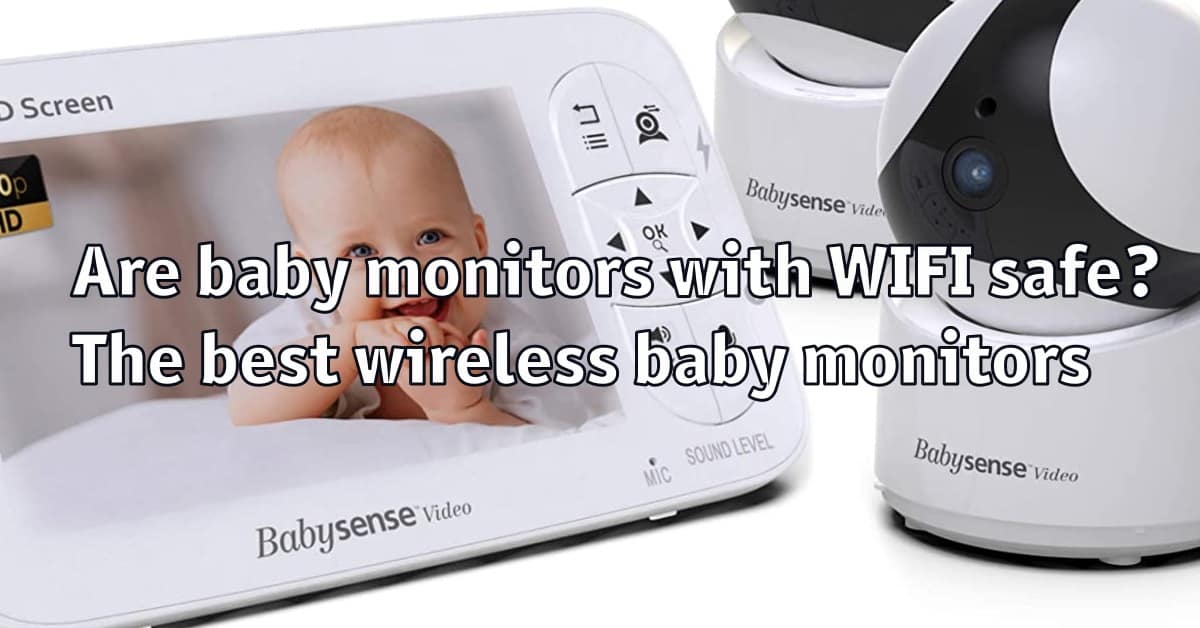 Are baby monitors with WIFI safe? The best wireless baby monitors