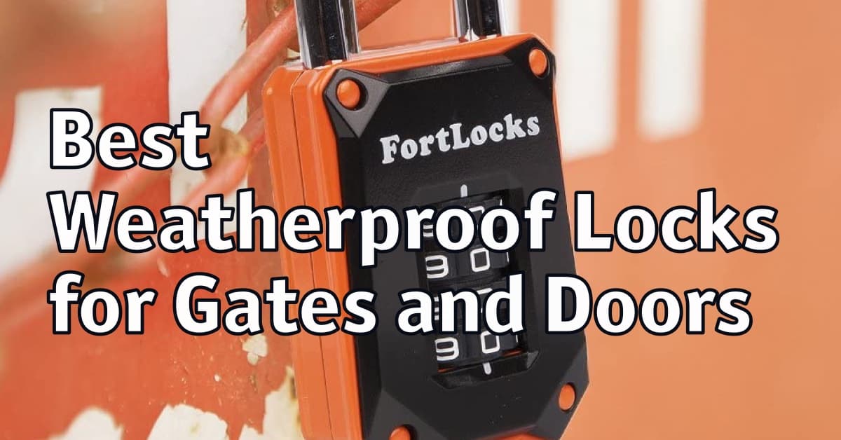 Best Weatherproof Locks for Gates and Doors