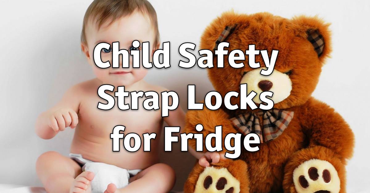 Best Child Safety Strap Locks for Fridge