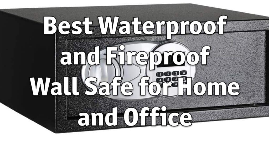 Best Waterproof and Fireproof Wall Safe for Home and Office Home