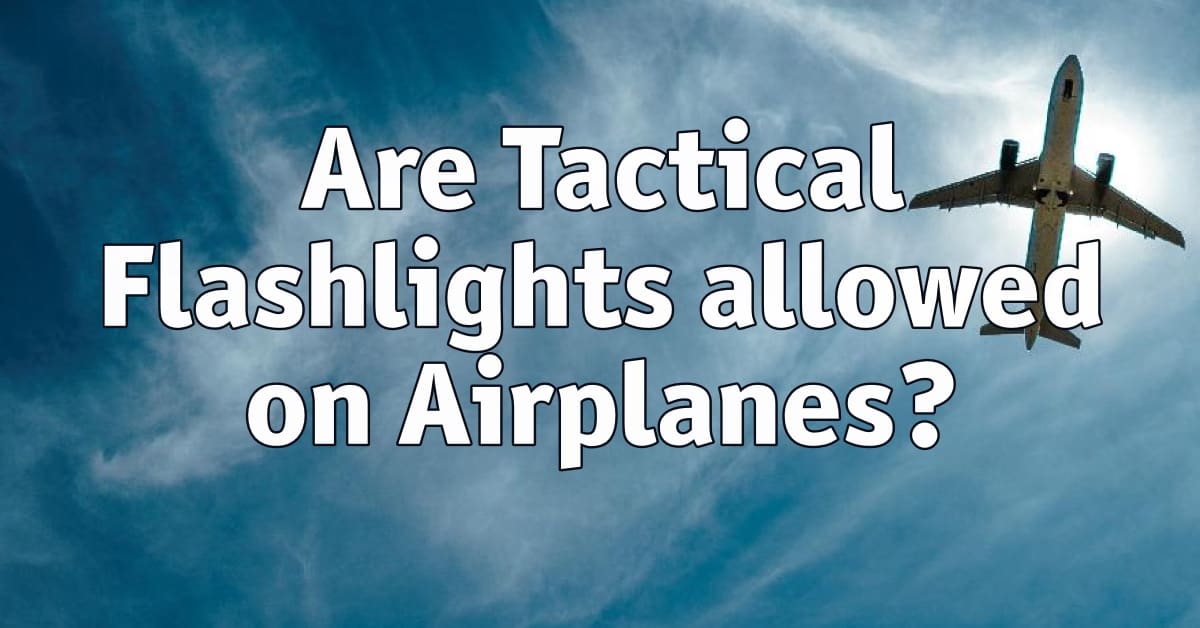 Are Tactical Flashlights allowed on Airplanes?