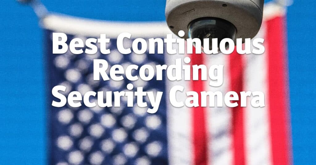 Best Continuous Recording Security Camera 2022 Home Security