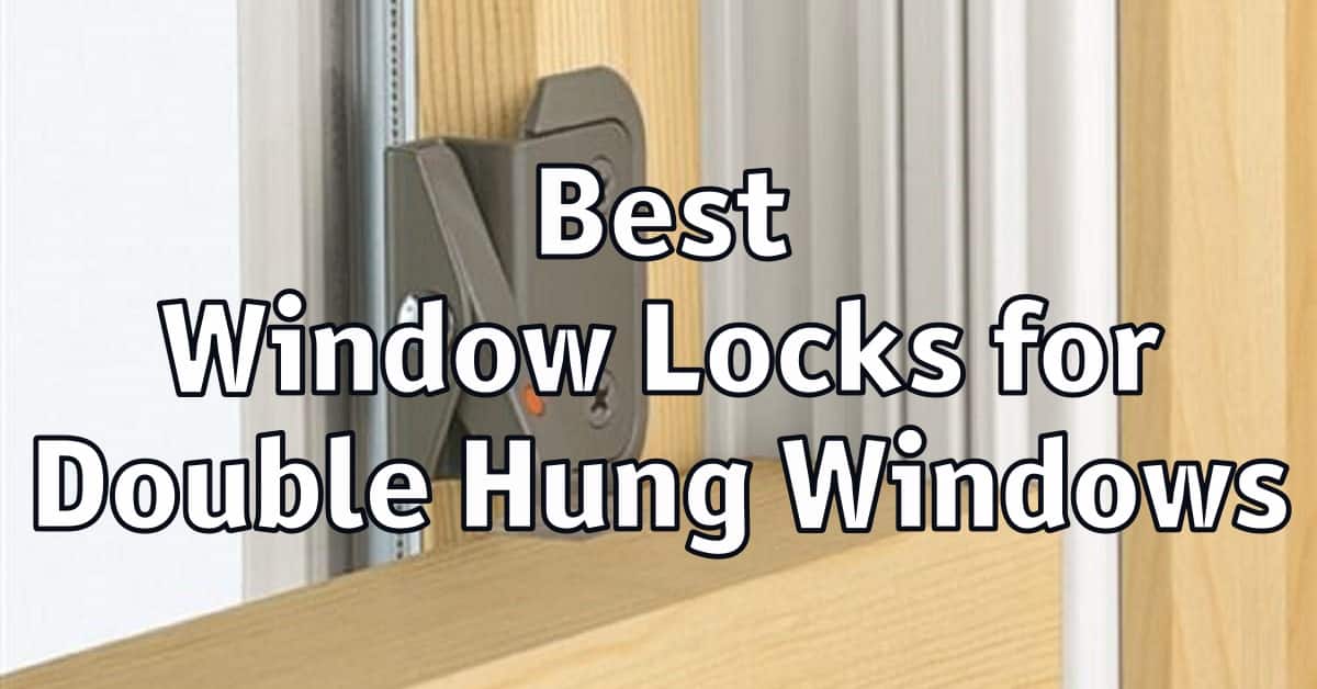 Best Window Locks for Double Hung Windows