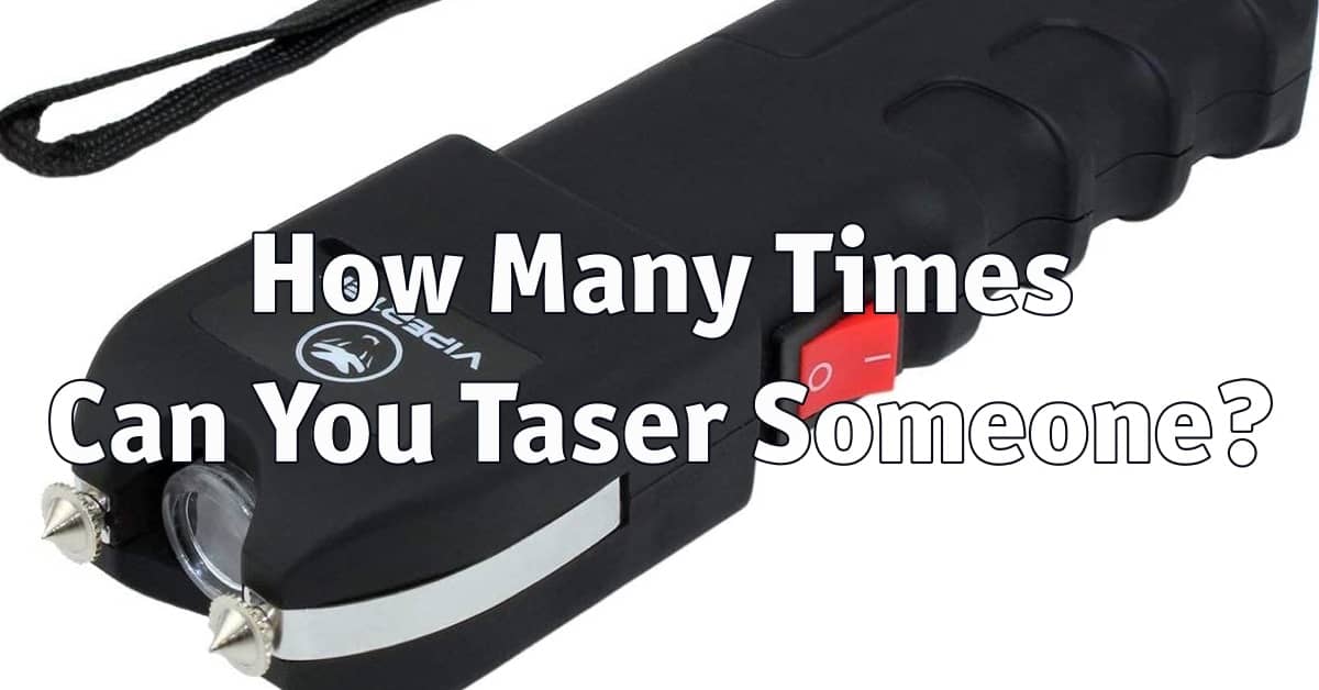 How Many Times Can You Taser Someone