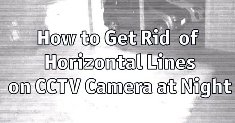 How to Get Rid Of Horizontal Lines on CCTV Camera at Night