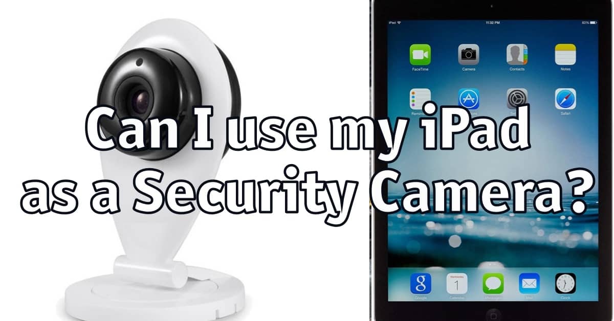 Can I use my iPad as a Security Camera?