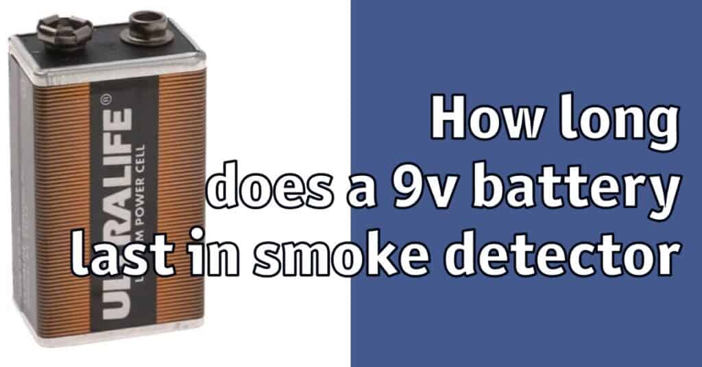 How long does a 9v battery last in smoke detector Home Security