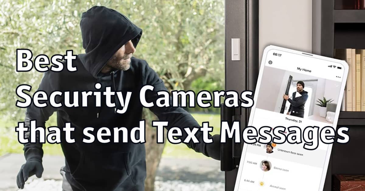 3 Best Security Cameras that send Text Messages Home Security