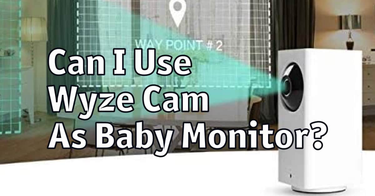 Can I Use Wyze Cam As Baby Monitor?