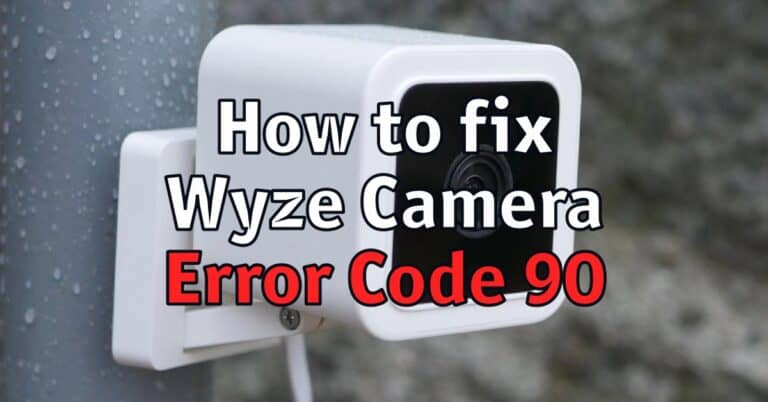 How to fix Wyze Camera Error Code 90