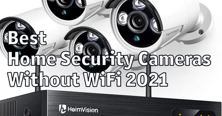 Best Home Security Cameras Without WiFi 2021