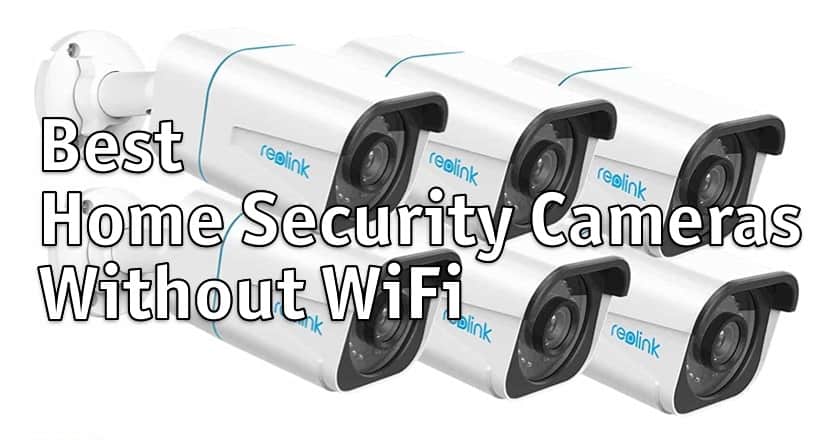 Best Home Security Cameras Without WiFi