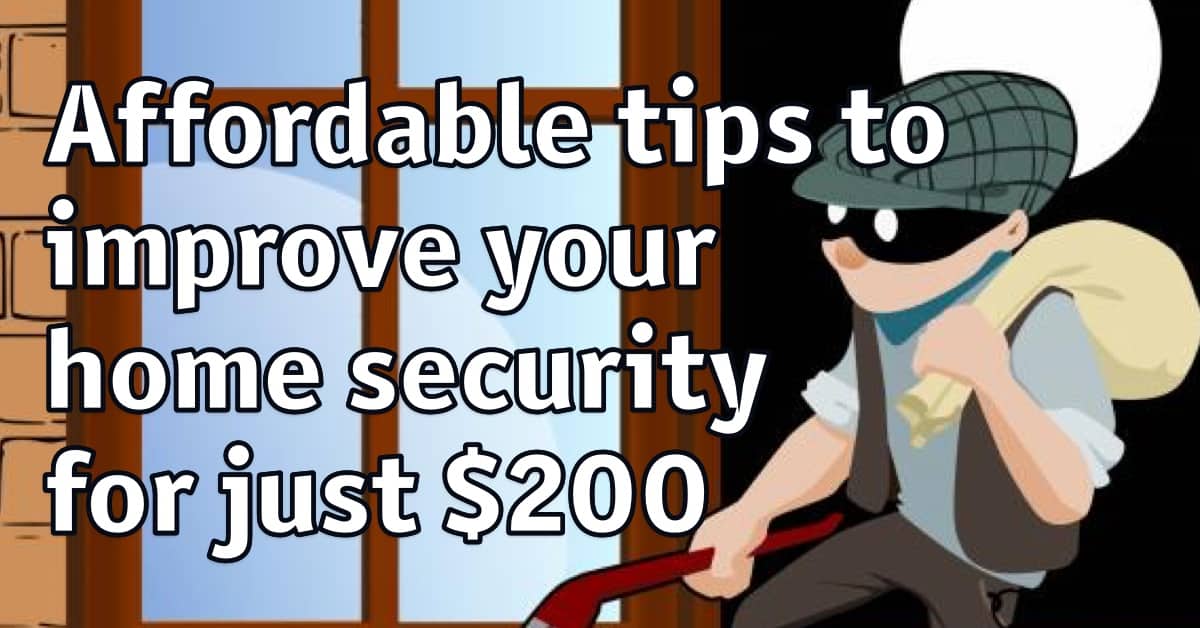 The best affordable tips to improve your home security massively for just $200