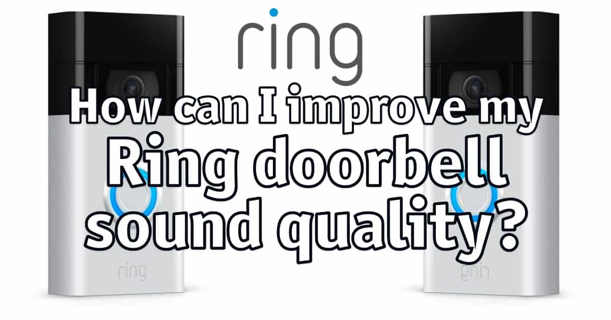 How can i improve my Ring doorbell sound quality?