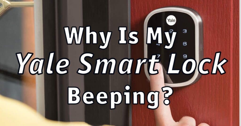 Why Is My Yale Smart Lock Beeping? Home Security
