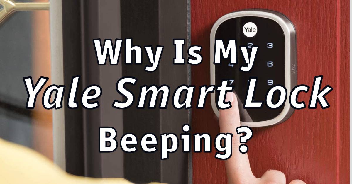 Why Is My Yale Smart Lock Beeping?