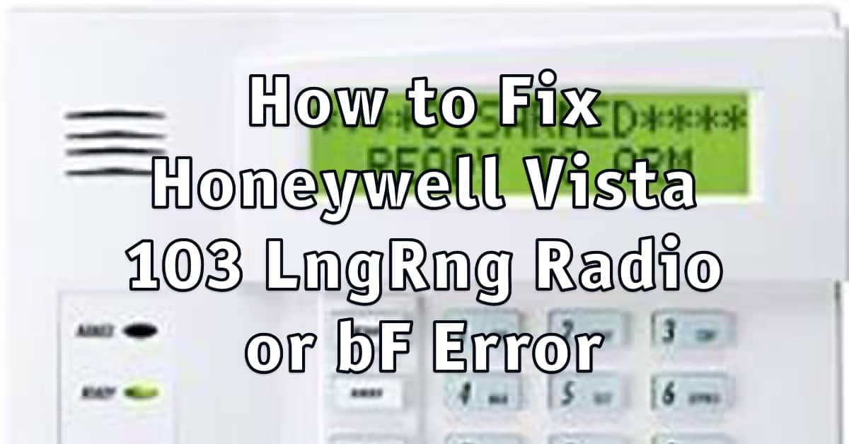 How to Fix Honeywell Vista 103 LngRng Radio or bF Error