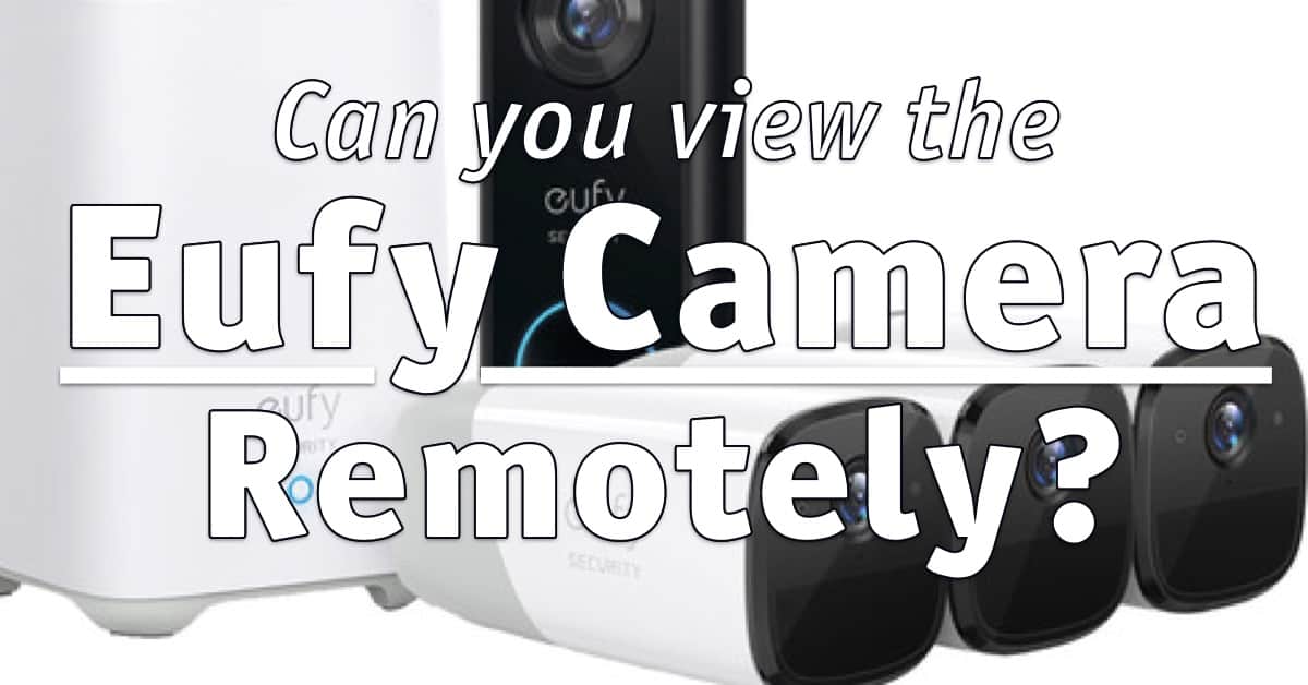 Can you view the Eufy Camera Remotely?