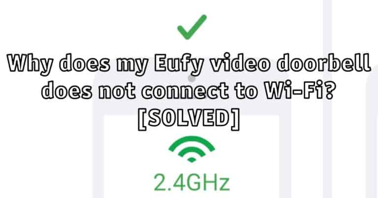 Why does my Eufy video doorbell does not connect to Wi-Fi?