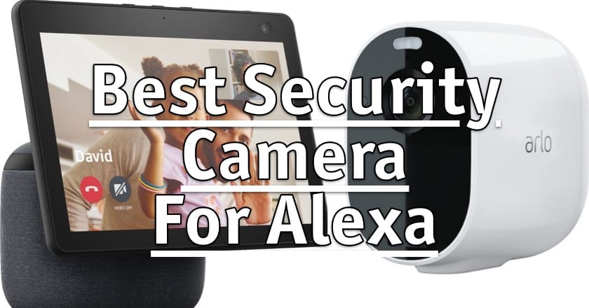 Best Security Camera For Amazon Alexa
