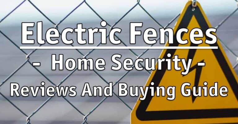 Electric Fences For Home Security – Reviews And Buying Guide