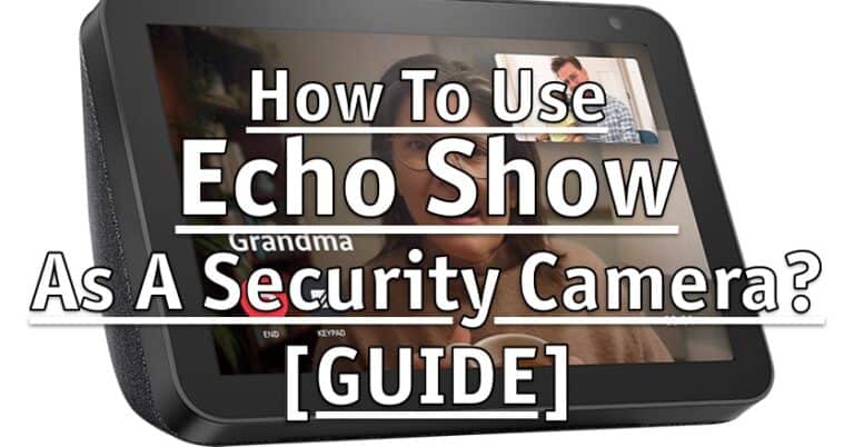 How To Use Echo Show As A Security Camera?