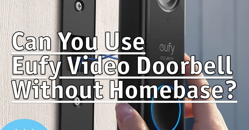 Can You Use Eufy Video Doorbell Without Homebase?